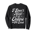 Antisocial I Dont Need To Be Online Sweatshirt - Graphic Print Men Women - T-Shirt, Sweatshirt, Hoodie