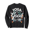 Yoga Is Good Me Relaxation Balance Sweatshirt - Aesthetic Graphic Unisex - T-Shirt, Sweatshirt, Hoodie