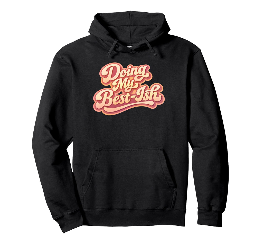 Doing My Best Ish Lazy Mood Sarcastic Low Hoodie - Graphic Print Men Women - T-Shirt, Sweatshirt, Hoodie
