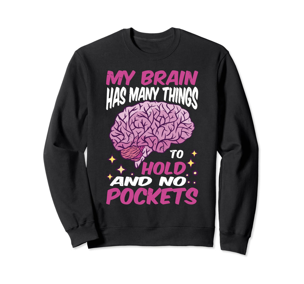 My Brain Has Many Things To Hold Sweatshirt - Streetwear Style for Adults - T-Shirt, Sweatshirt, Hoodie