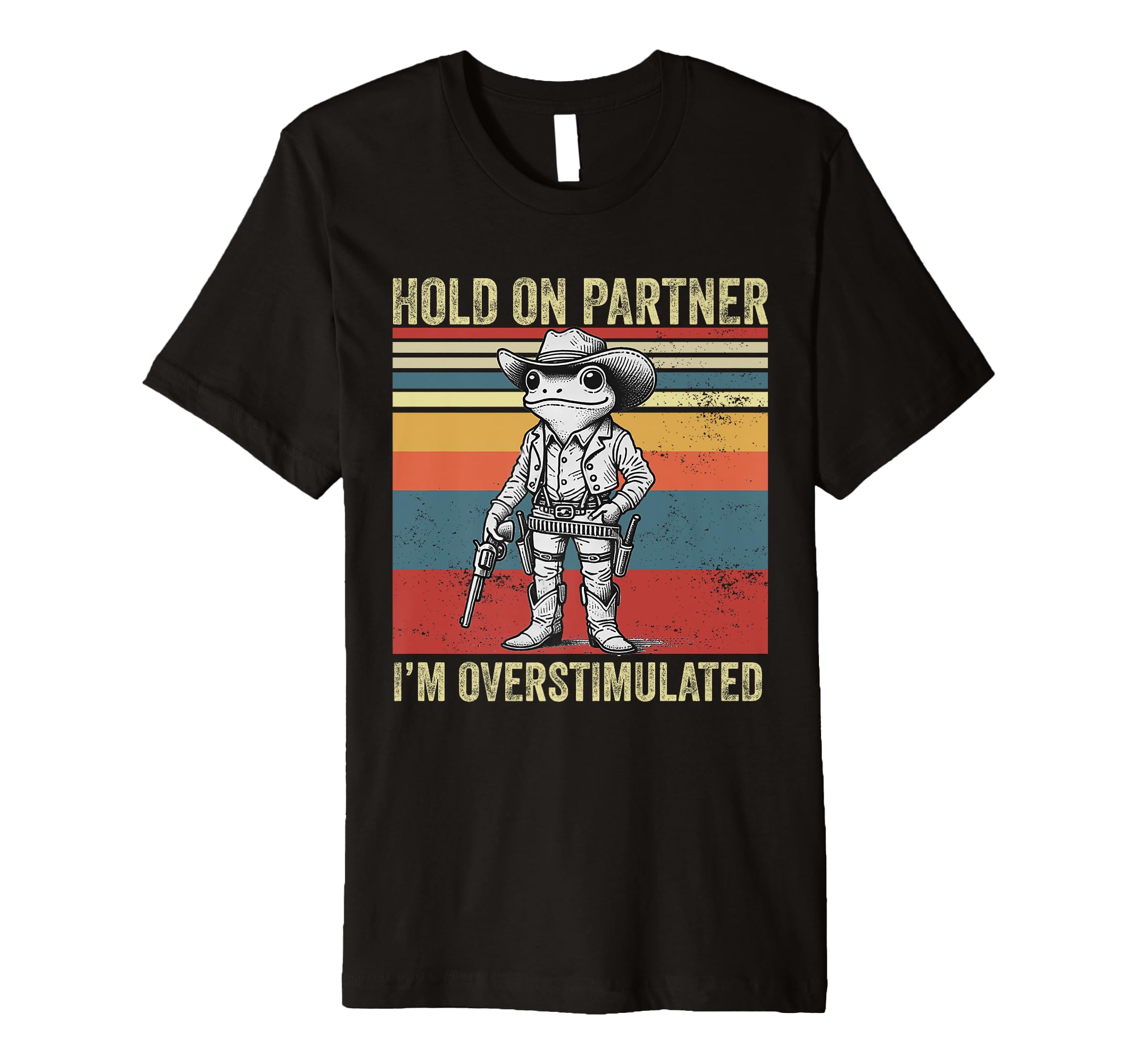 Hold Partner Im Overstimulated Cowboy T-Shirt - Unique Graphic for Adults - T-Shirt, Sweatshirt, Hoodie