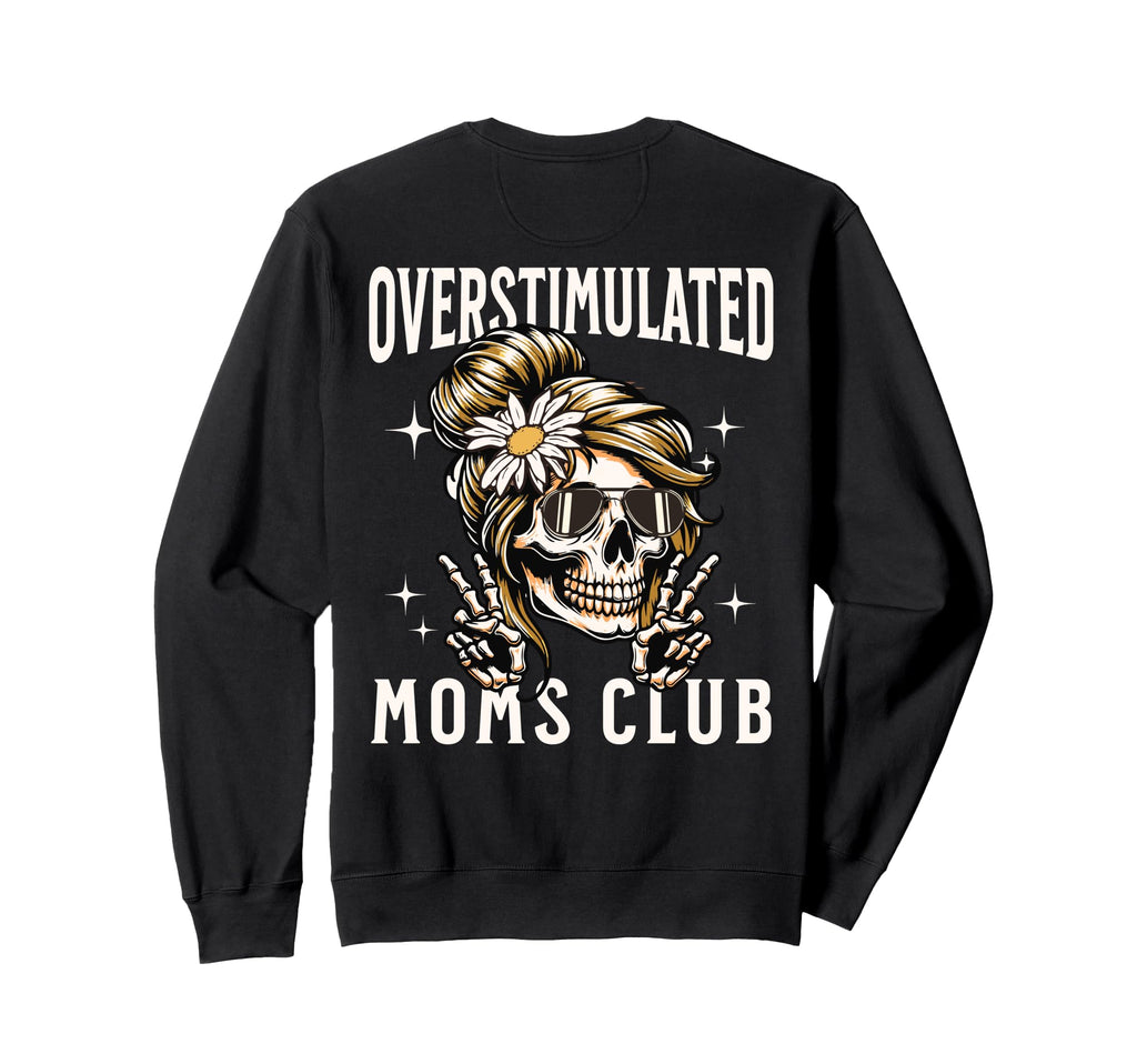 Overstimulated Moms Club Funny Sweatshirt - Trendy Graphic for Adults - T-Shirt, Sweatshirt, Hoodie