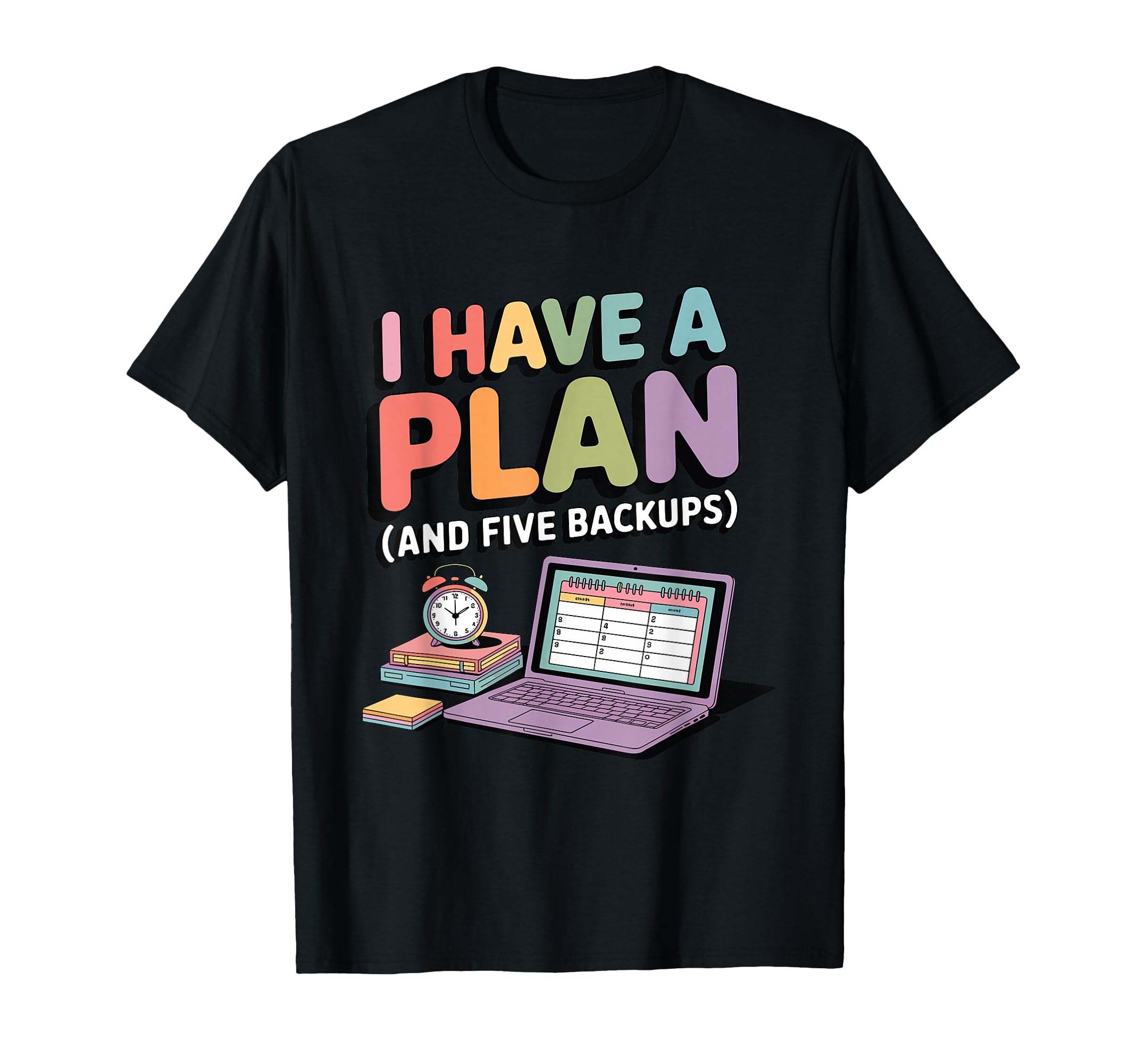 I Have Plan And Five Backups Funny T-Shirt - Novelty Apparel Men Women - T-Shirt, Sweatshirt, Hoodie