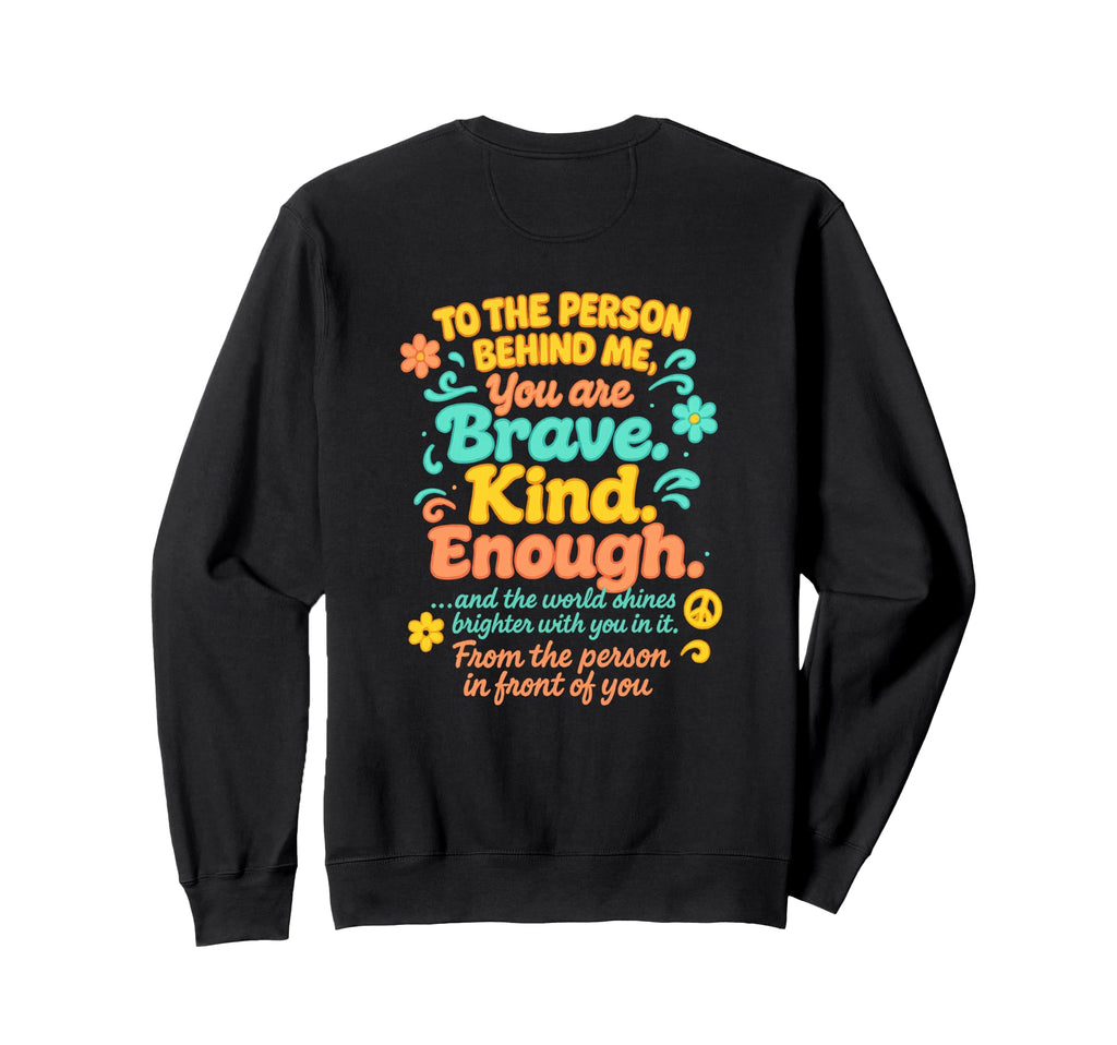 Dear Person Behind Me You Are Brave Sweatshirt - Novelty Apparel Unisex - T-Shirt, Sweatshirt, Hoodie