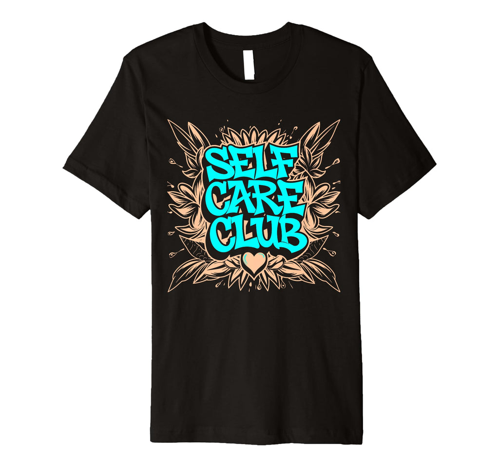 Self Care Club Self Love Mental T-Shirt - Streetwear Style for Adults - T-Shirt, Sweatshirt, Hoodie