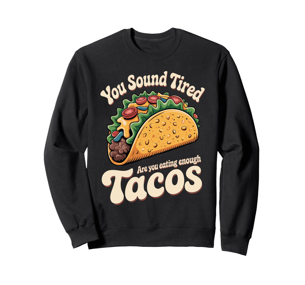 You Sound Tired Are You Eating Sweatshirt - Custom Art Print Men Women - T-Shirt, Sweatshirt, Hoodie