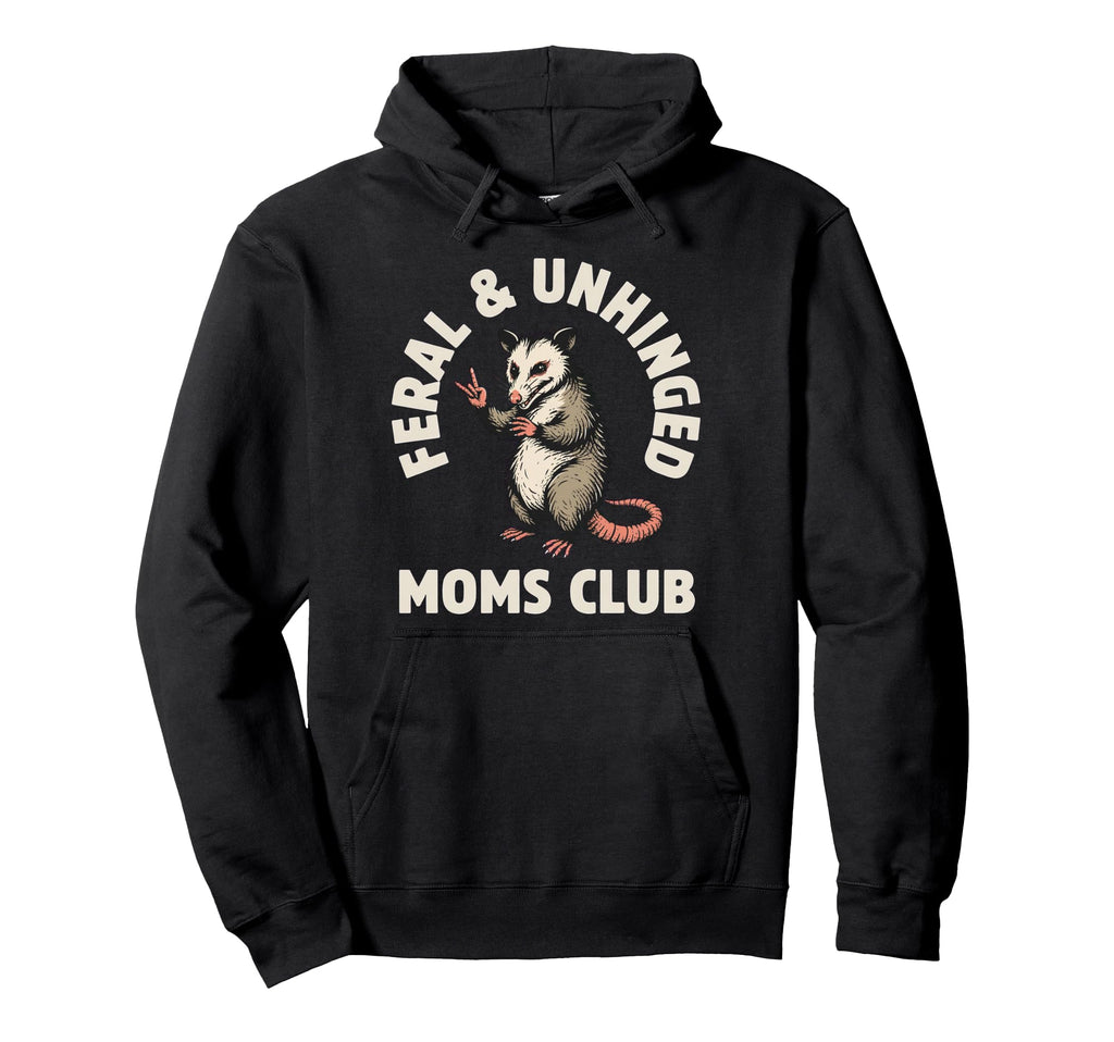 Feral Unhinged Moms Club Opossum Mom Moms Hoodie - Unique Graphic Unisex - T-Shirt, Sweatshirt, Hoodie