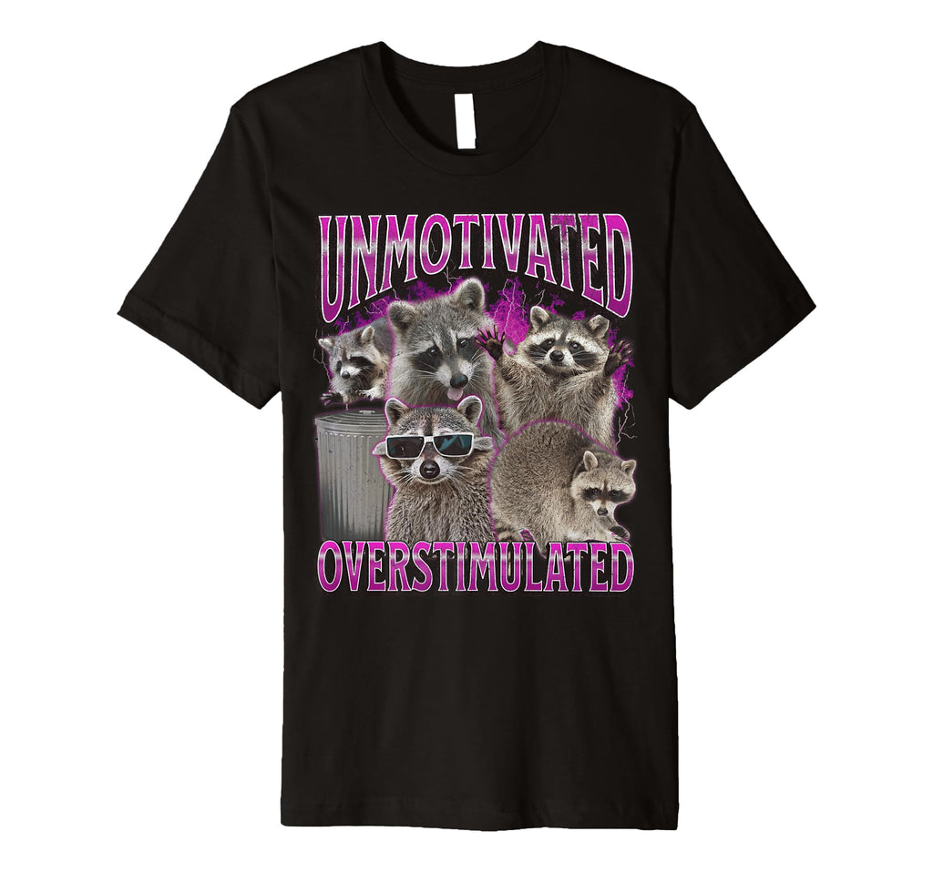 Unmotivated And Overstimulated Funny T-Shirt - Aesthetic Graphic Men Women - T-Shirt, Sweatshirt, Hoodie