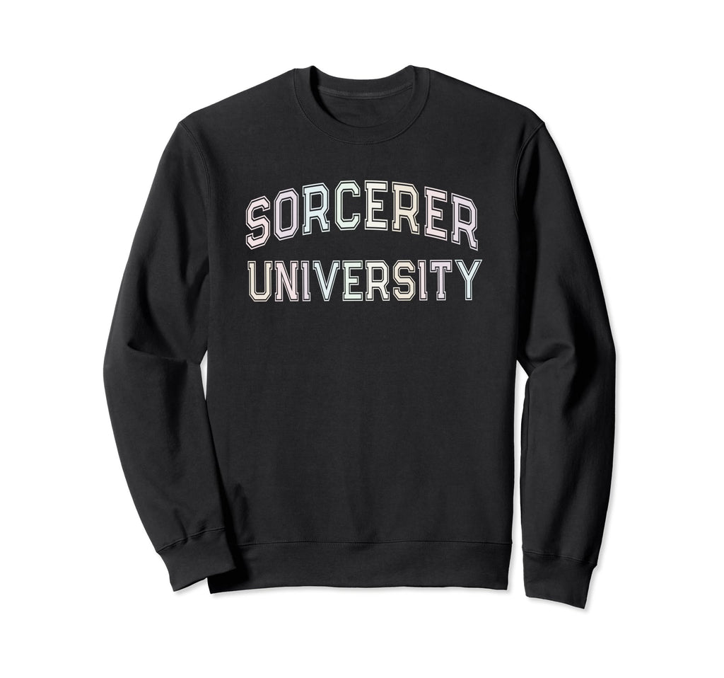 Crazy Sarcastic Sorcerer University Sweatshirt - Novelty Apparel Men Women - T-Shirt, Sweatshirt, Hoodie
