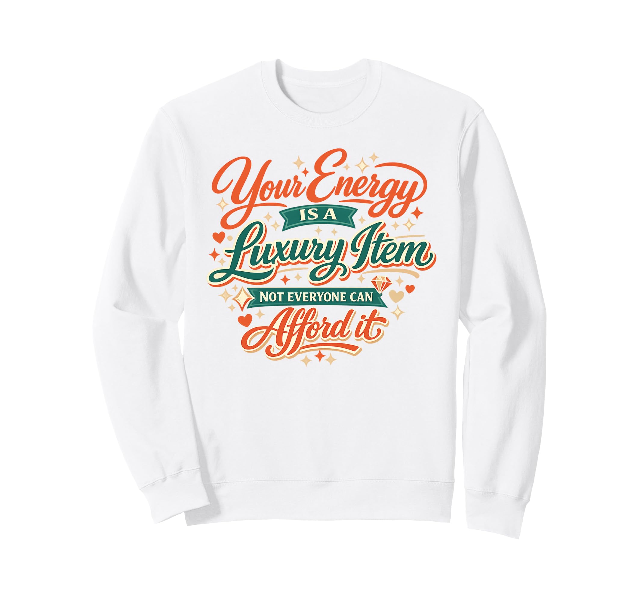 Your Energy Is Luxury Item Sweatshirt - Graphic Print for Adults - T-Shirt, Sweatshirt, Hoodie