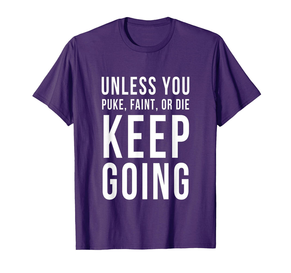 Unless You Puke Faint Or Die Keep Going T-Shirt - Trendy Graphic Men Women - T-Shirt, Sweatshirt, Hoodie