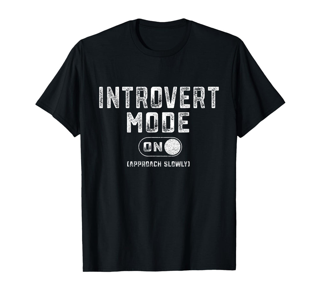 Introvert Mode Sarcastic Antisocial T-Shirt - Novelty Apparel Men Women - T-Shirt, Sweatshirt, Hoodie