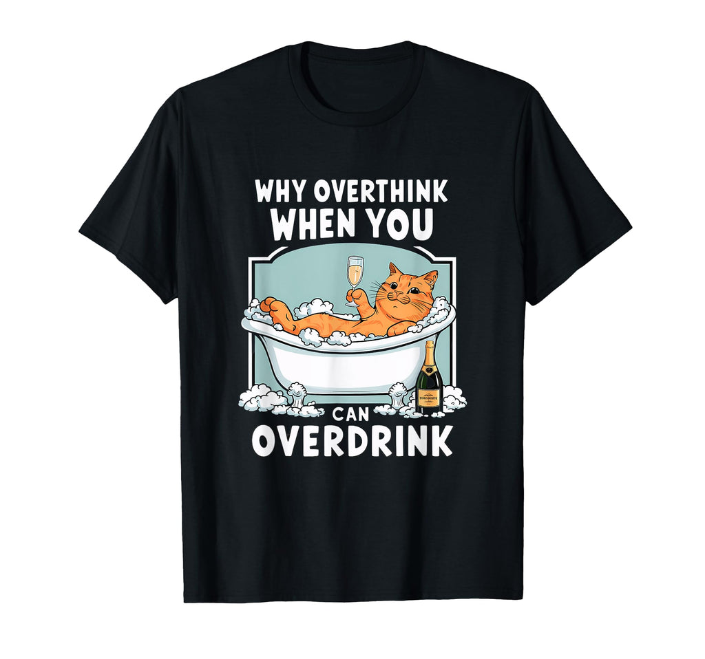 Why Overthink When You Can T-Shirt - Fun Novelty Design Men Women - T-Shirt, Sweatshirt, Hoodie