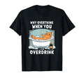 Why Overthink When You Can T-Shirt - Fun Novelty Design Men Women - T-Shirt, Sweatshirt, Hoodie