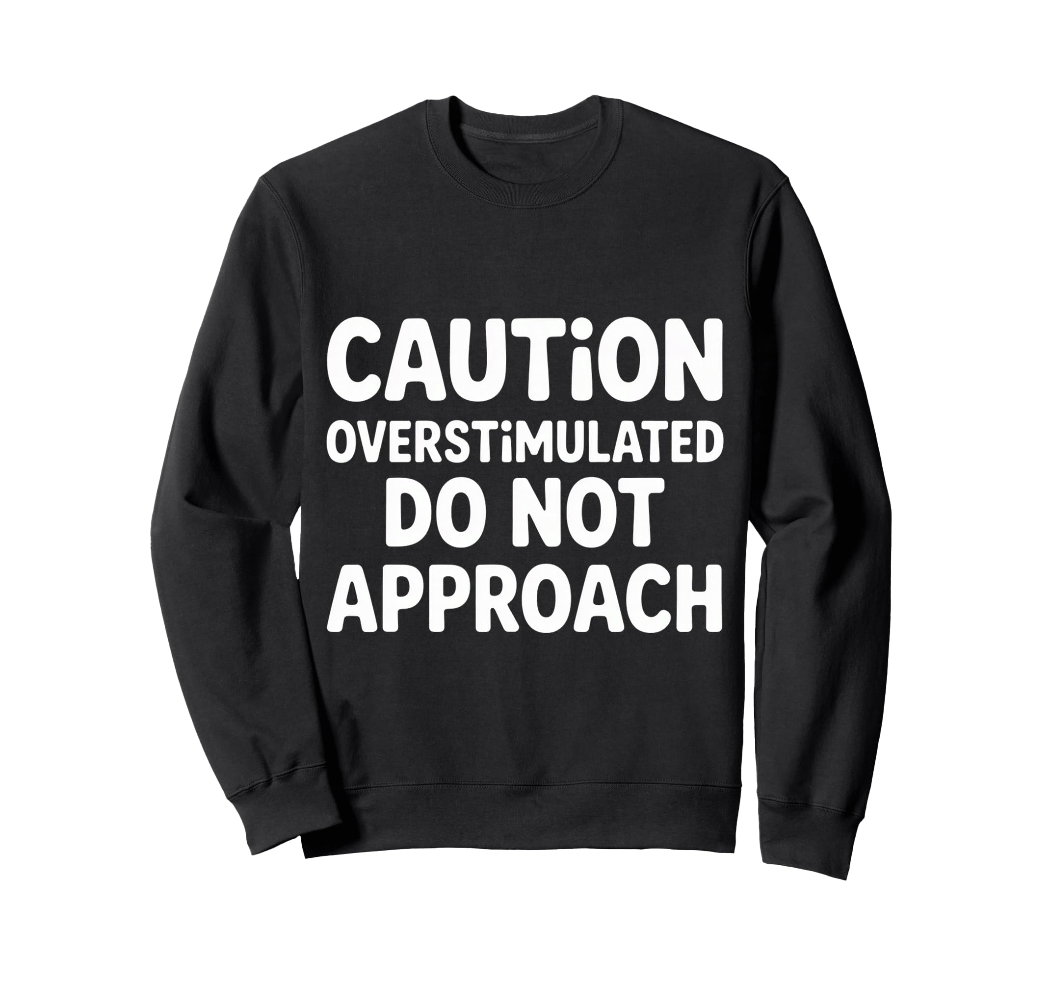 Caution Overstimulated Do Not Approach Sweatshirt - Graphic Print Men Women - T-Shirt, Sweatshirt, Hoodie