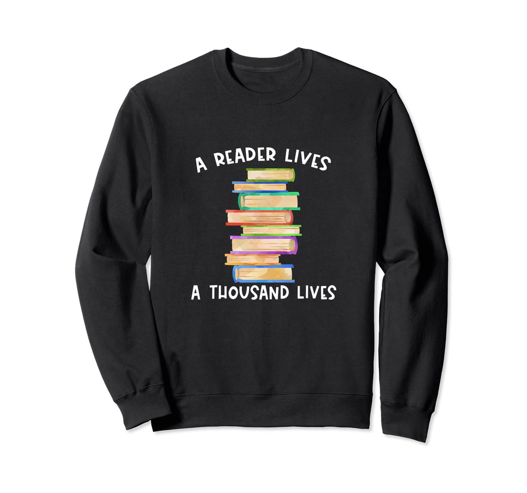 Reader Lives Thousand Lives Sweatshirt - Fun Novelty Design for Adults - T-Shirt, Sweatshirt, Hoodie