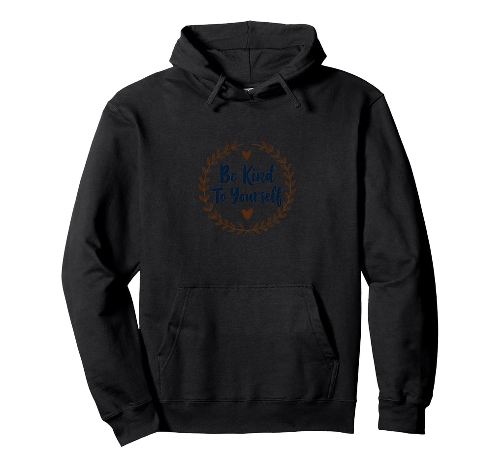 Be Kind To Yourself Inspirational Self Care Hoodie - Graphic Print Unisex - T-Shirt, Sweatshirt, Hoodie