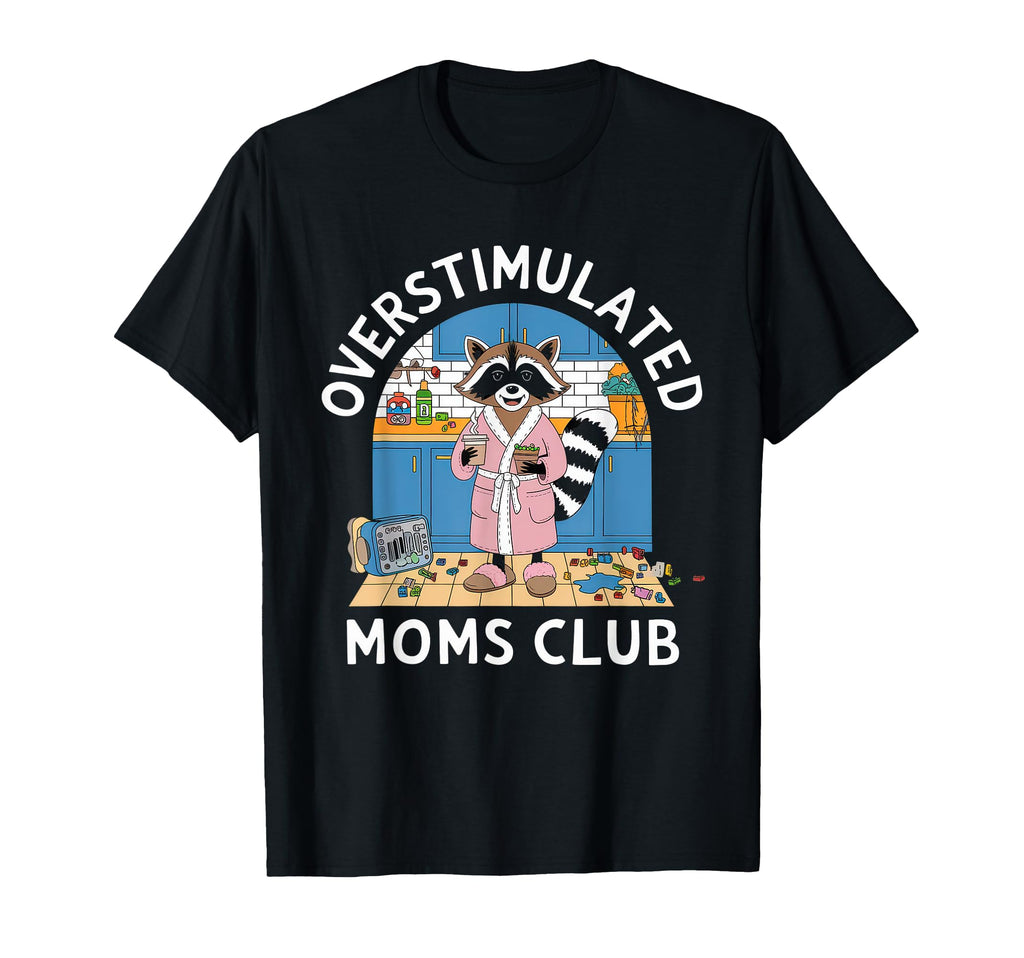 Overstimulated Moms Club Mom Depression T-Shirt - Custom Art Print Unisex - T-Shirt, Sweatshirt, Hoodie