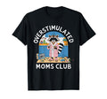 Overstimulated Moms Club Mom Depression T-Shirt - Custom Art Print Unisex - T-Shirt, Sweatshirt, Hoodie