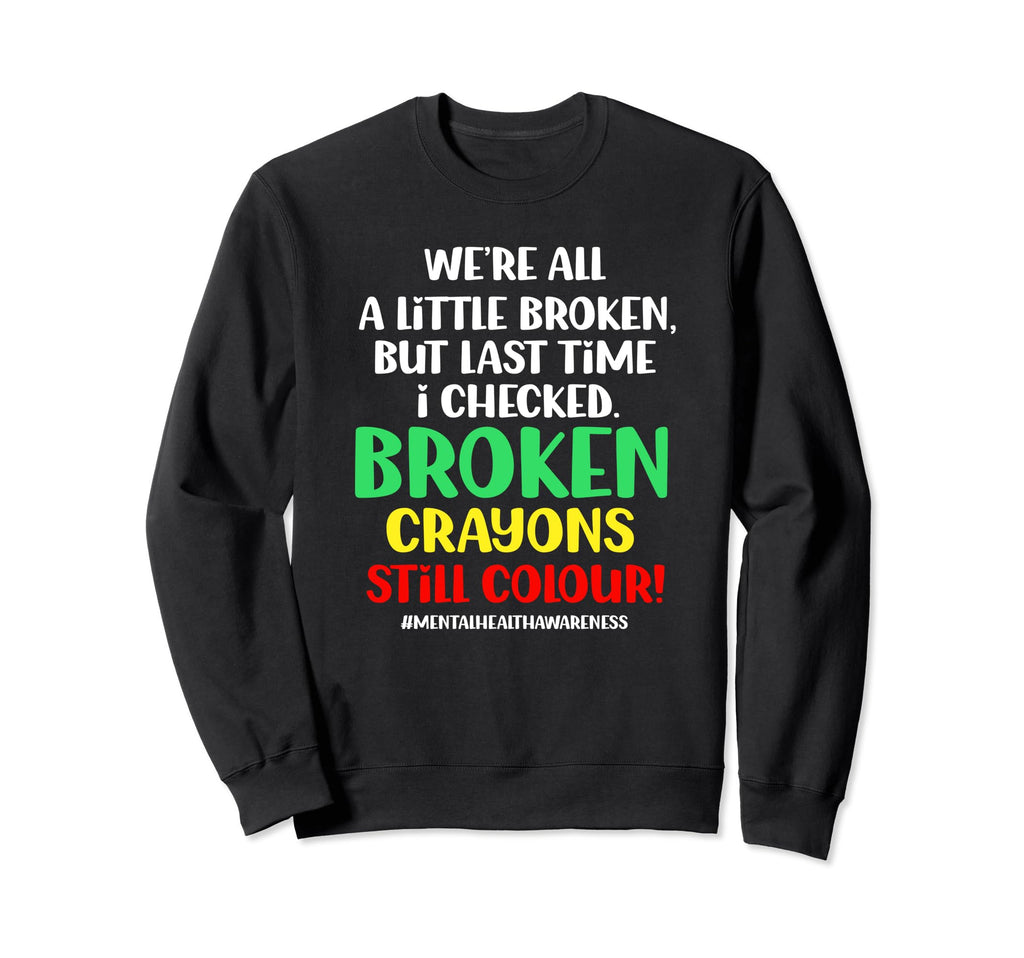 Broken Crayons Still Color Sweatshirt - Casual Everyday Wear for Adults - T-Shirt, Sweatshirt, Hoodie