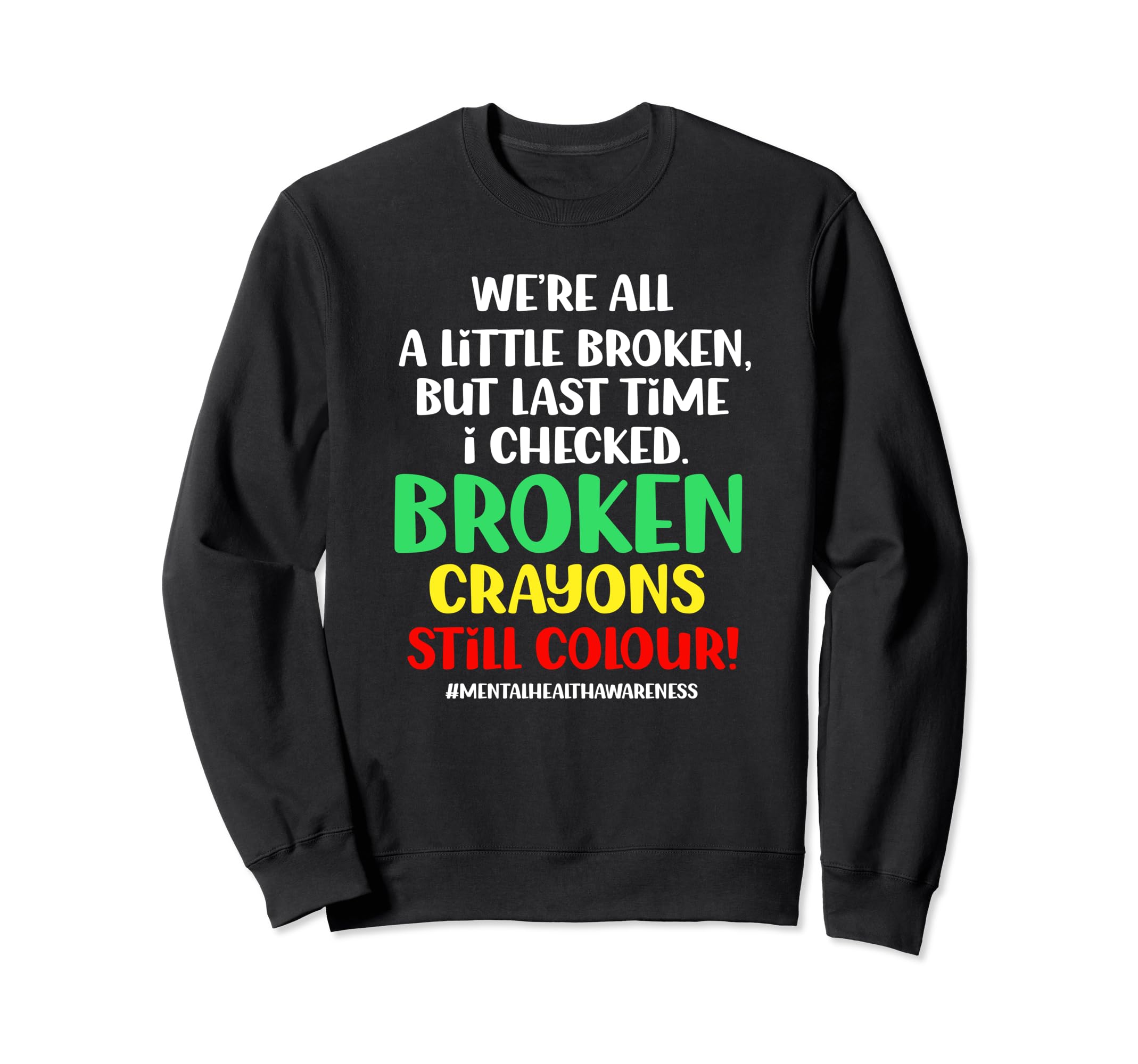 Broken Crayons Still Color Sweatshirt - Casual Everyday Wear for Adults - T-Shirt, Sweatshirt, Hoodie