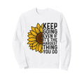 Sunflower Motive Keep Going Mental Sweatshirt - Graphic Print Unisex - T-Shirt, Sweatshirt, Hoodie
