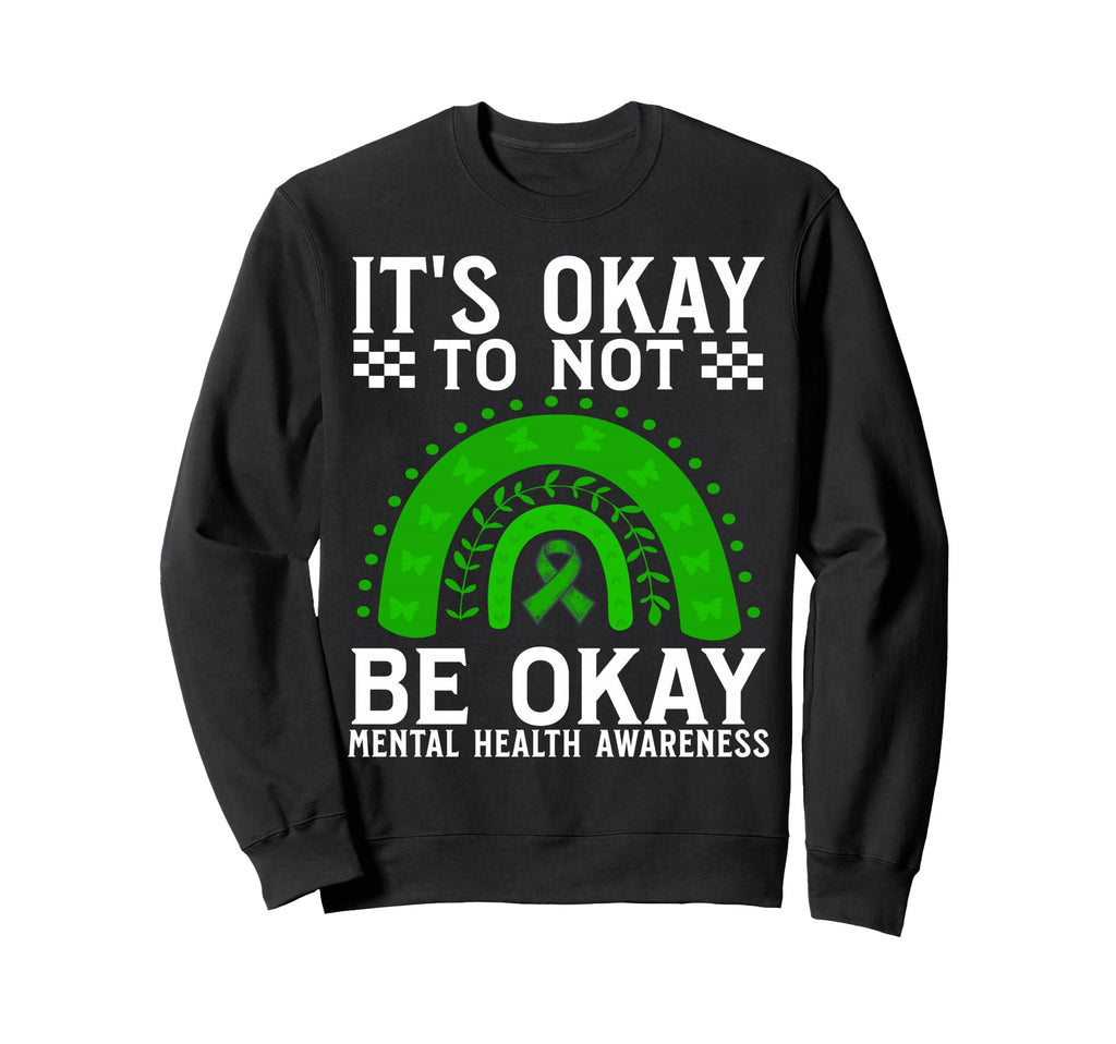 Its Okay To Not Be Okay Mental Health Sweatshirt - Unique Graphic Unisex - T-Shirt, Sweatshirt, Hoodie