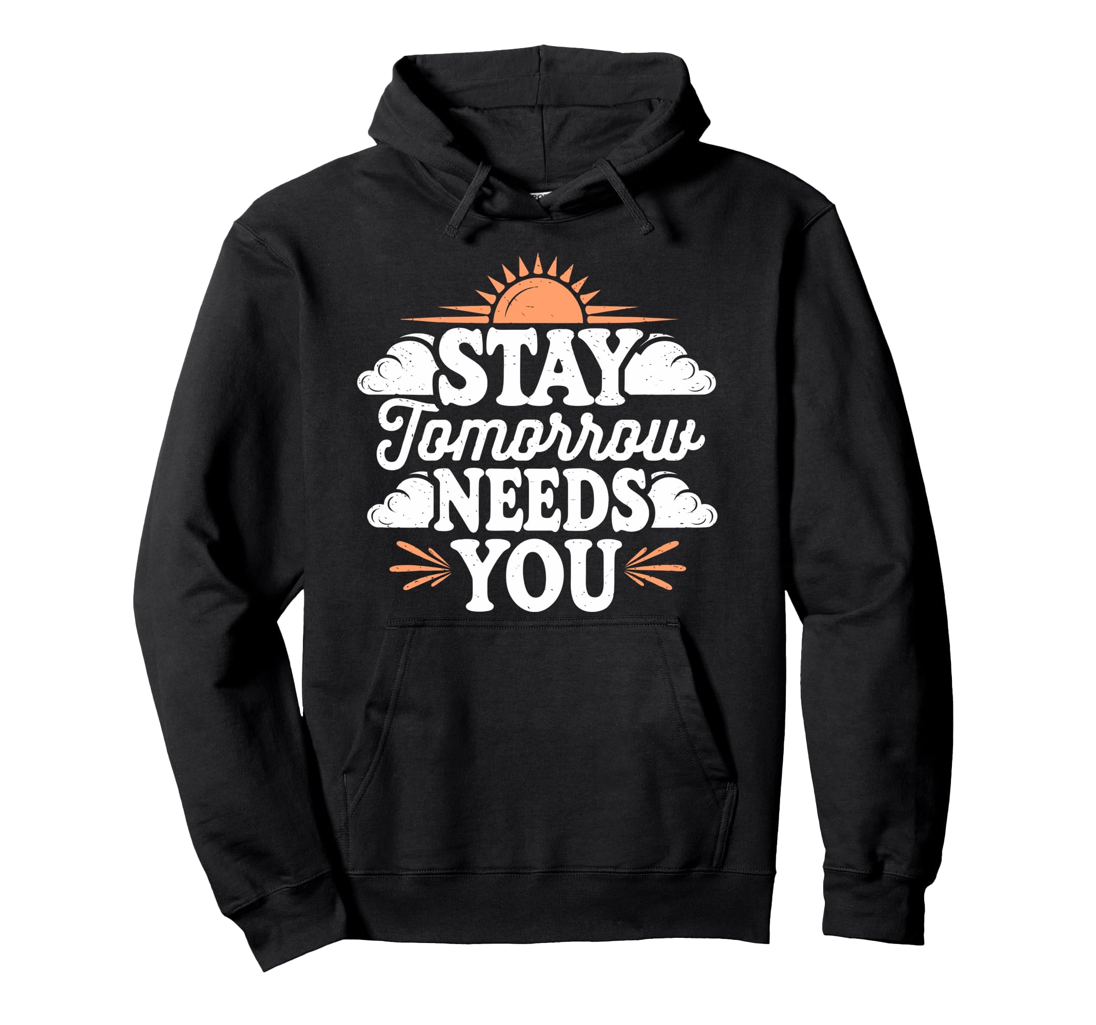 Stay Tomorrow Needs You Suicide Hoodie - Minimalist Print for Adults - T-Shirt, Sweatshirt, Hoodie