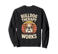 Bulldog Therapy Works Relaxing Calm Sweatshirt - Graphic Print Unisex - T-Shirt, Sweatshirt, Hoodie