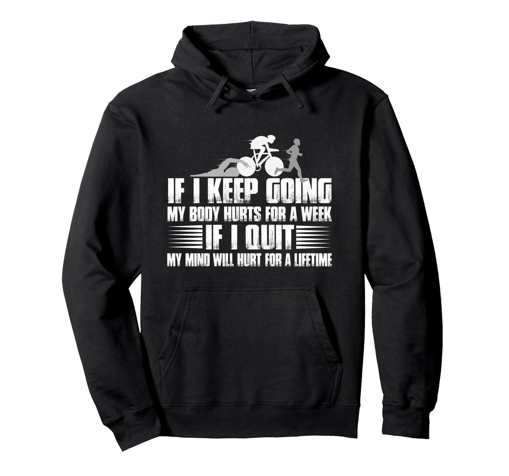 If I Keep Going My Body Hurts Week Hoodie - Custom Art Print Unisex - T-Shirt, Sweatshirt, Hoodie