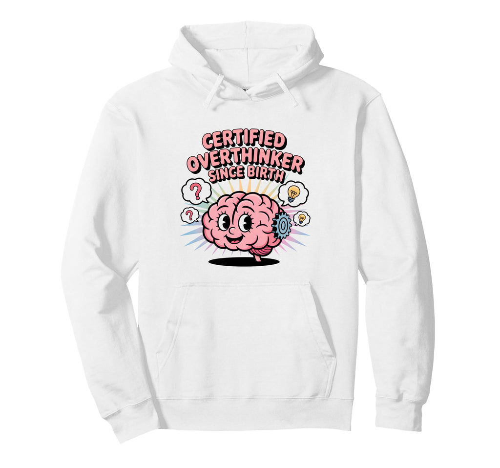 Certified Overthinker Since Birth Hoodie - Streetwear Style Men Women - T-Shirt, Sweatshirt, Hoodie