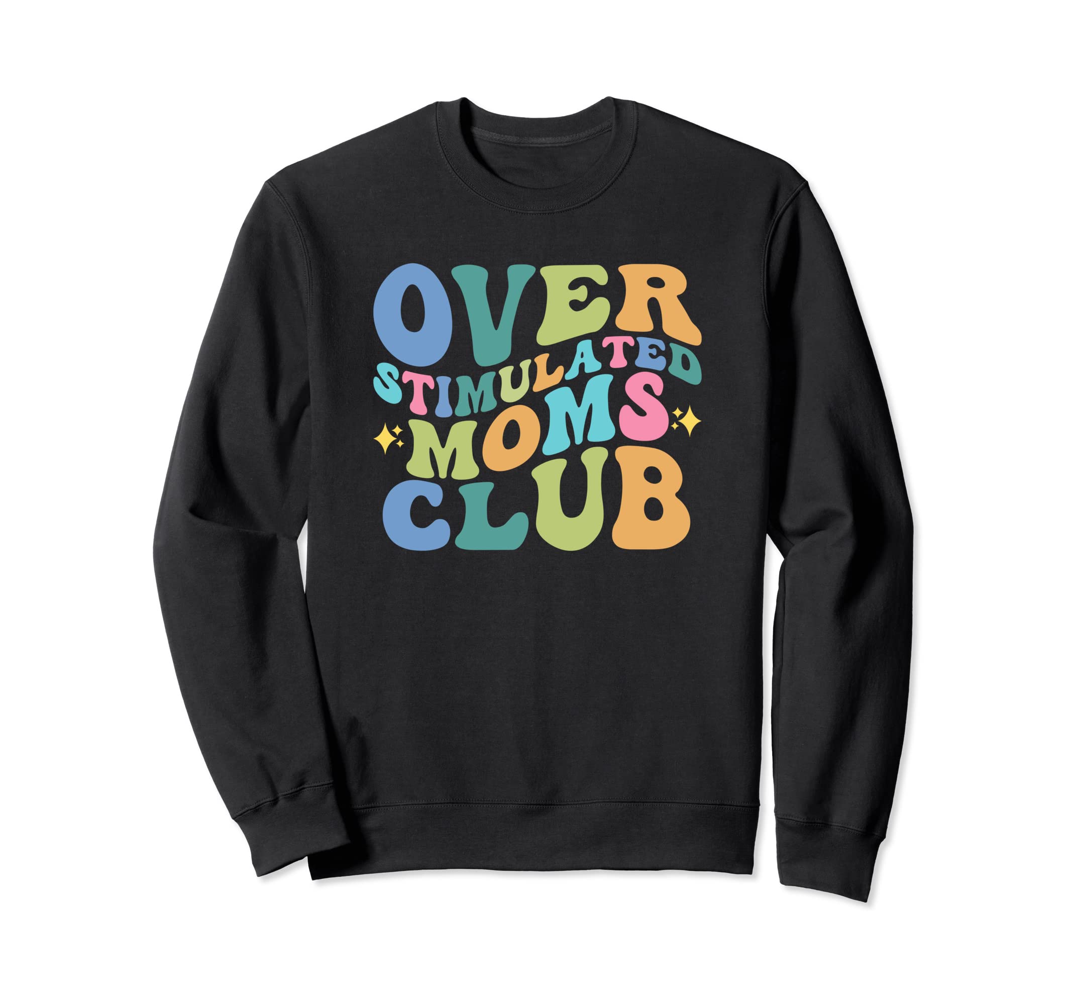 Overstimulated Moms Club Funny Sweatshirt - Novelty Apparel for Adults - T-Shirt, Sweatshirt, Hoodie