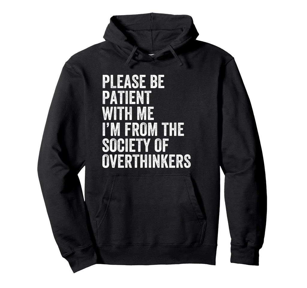 Please Be Patient Me Im From Society Hoodie - Unique Graphic Unisex - T-Shirt, Sweatshirt, Hoodie