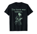 Book Was Better Reading T-Shirt - Minimalist Print Unisex - T-Shirt, Sweatshirt, Hoodie