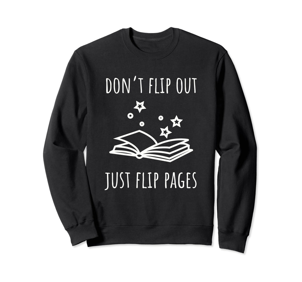 Dont Flip Out Just Flip Pages Funny Sweatshirt - Novelty Apparel Unisex - T-Shirt, Sweatshirt, Hoodie