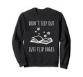 Dont Flip Out Just Flip Pages Funny Sweatshirt - Novelty Apparel Unisex - T-Shirt, Sweatshirt, Hoodie