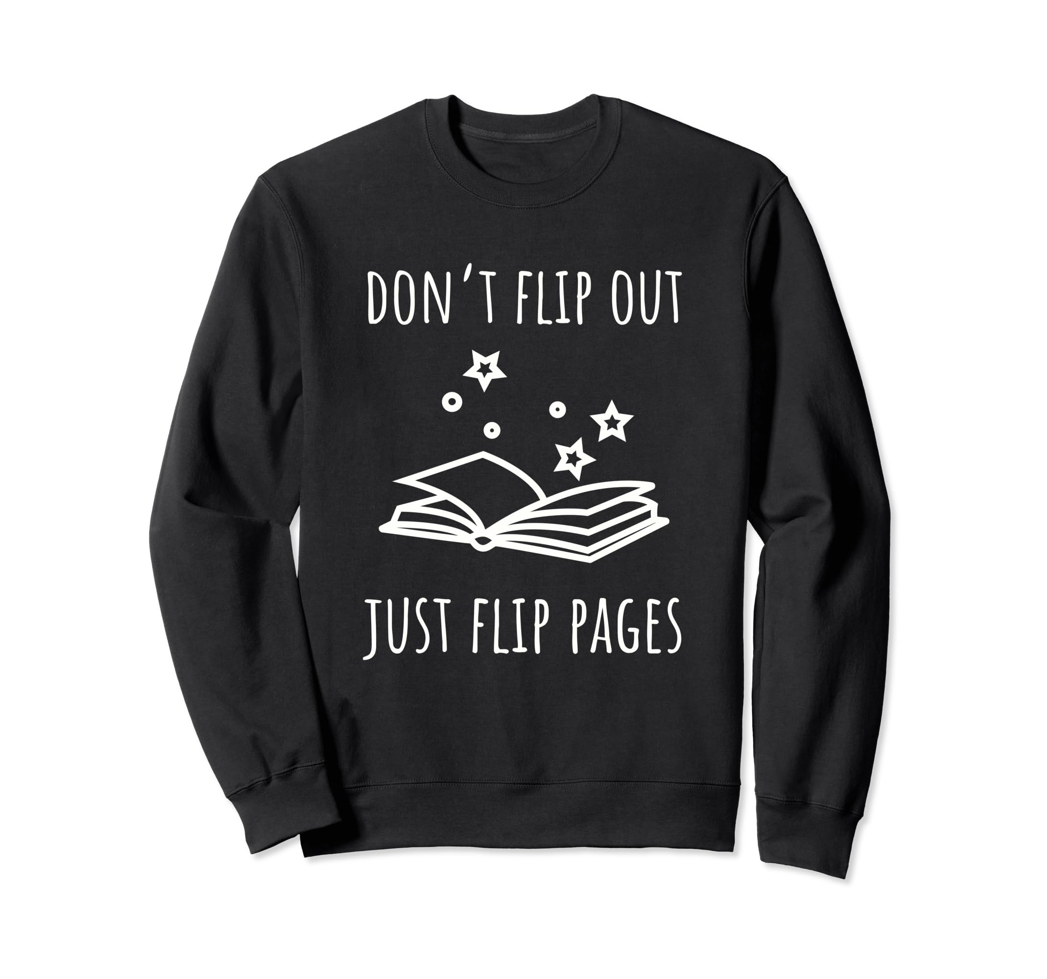 Dont Flip Out Just Flip Pages Funny Sweatshirt - Novelty Apparel Unisex - T-Shirt, Sweatshirt, Hoodie