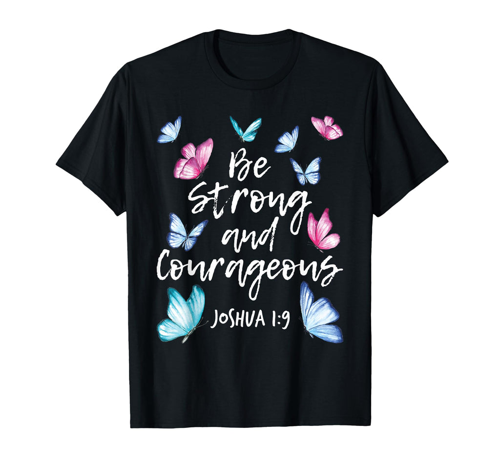 Be Strong And Courageous Butterfly T-Shirt - Novelty Apparel for Adults - T-Shirt, Sweatshirt, Hoodie