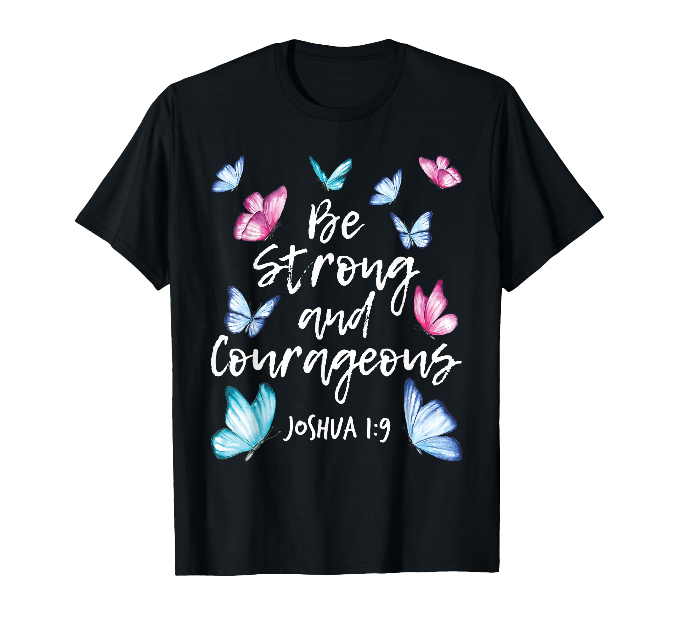Be Strong And Courageous Butterfly T-Shirt - Novelty Apparel for Adults - T-Shirt, Sweatshirt, Hoodie