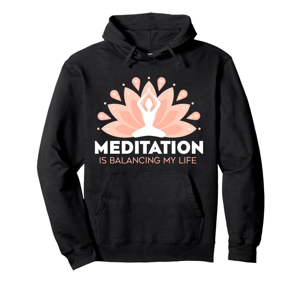 Meditation Is Balancing My Life Hoodie - Casual Everyday Wear Men Women - T-Shirt, Sweatshirt, Hoodie