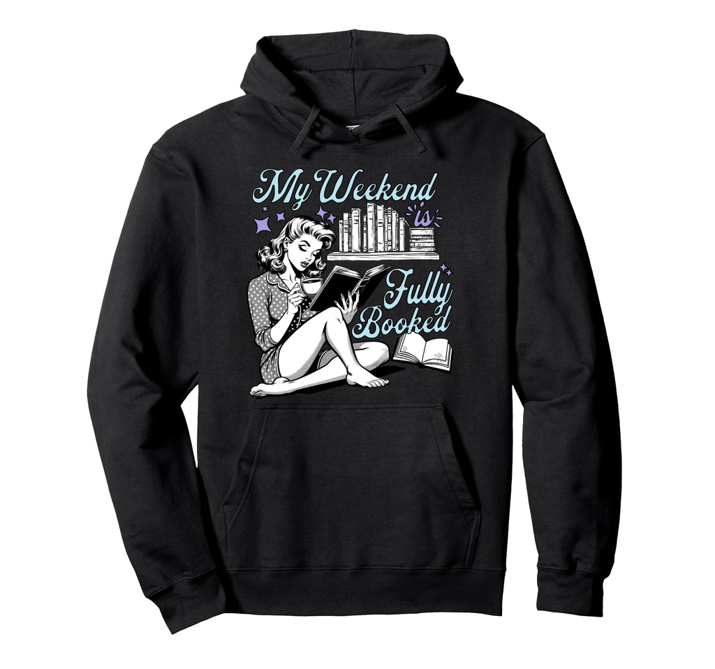 My Weekend Is Fully Booked Book Lover Hoodie - Custom Art Print Men Women - T-Shirt, Sweatshirt, Hoodie