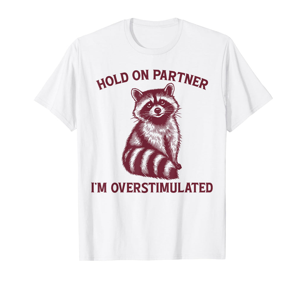 Hold Partner Im Overstimulated Opossum T-Shirt - Unique Graphic for Adults - T-Shirt, Sweatshirt, Hoodie