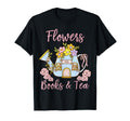 Flowers Books And Tea Book Lover T-Shirt - Graphic Print Men Women - T-Shirt, Sweatshirt, Hoodie