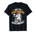Funny Unicorn Are You Overthinking What Im T-Shirt - Graphic Print Unisex - T-Shirt, Sweatshirt, Hoodie