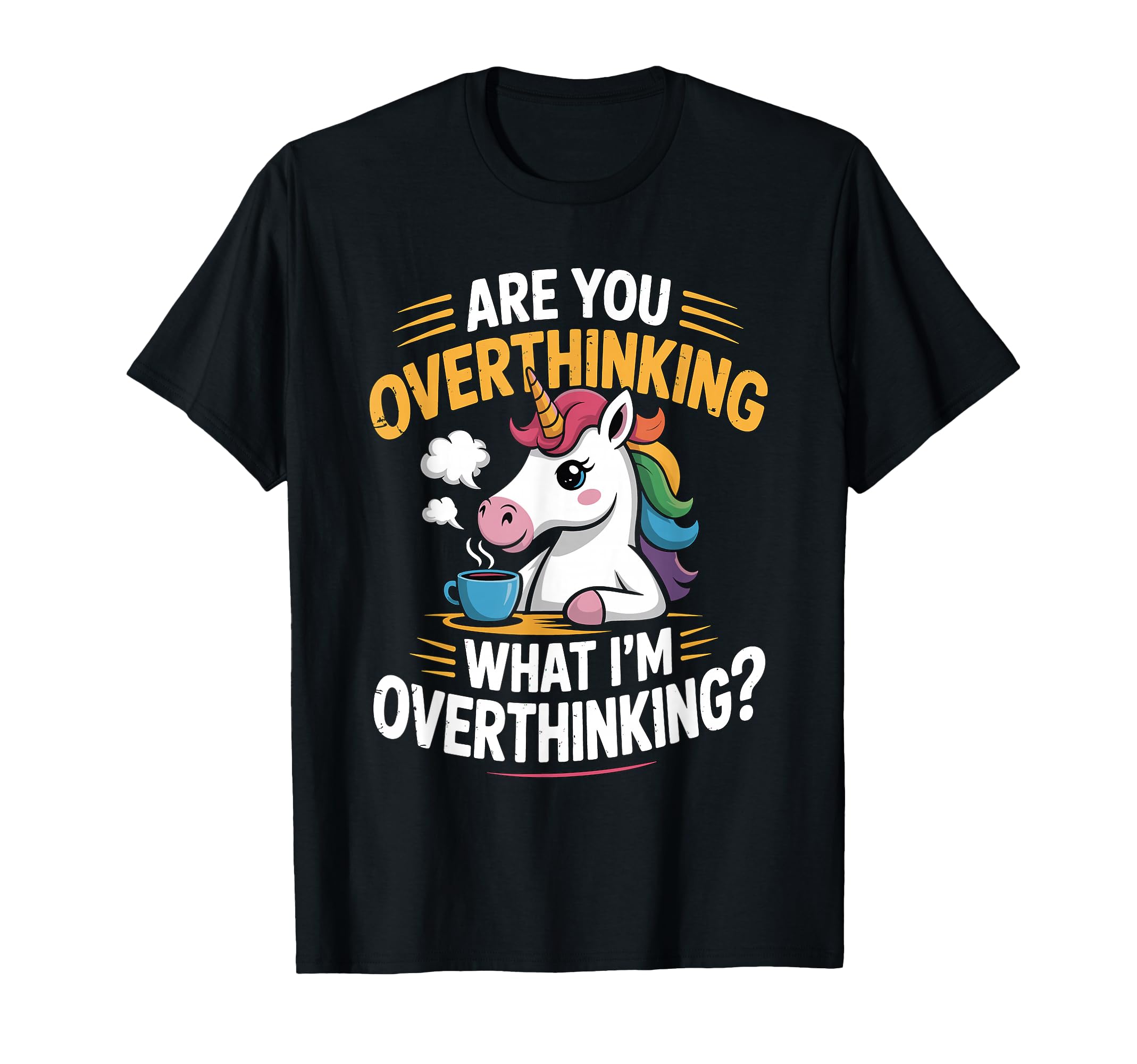 Funny Unicorn Are You Overthinking What Im T-Shirt - Graphic Print Unisex - T-Shirt, Sweatshirt, Hoodie