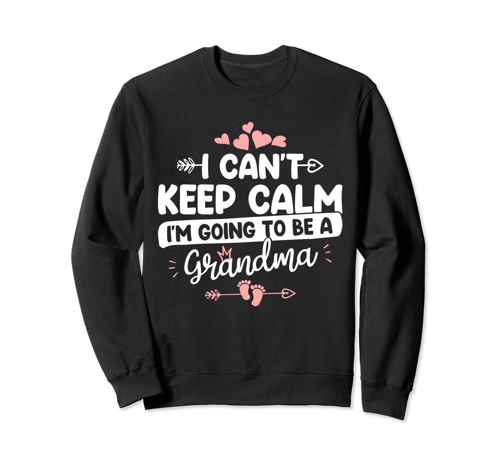 I Cant Keep Calm Im Going To Be Sweatshirt - Unique Graphic for Adults - T-Shirt, Sweatshirt, Hoodie