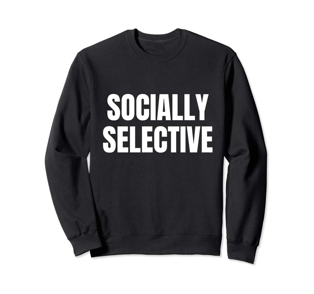 Introvert Gifts Socially Selective Sweatshirt - Graphic Print for Adults - T-Shirt, Sweatshirt, Hoodie