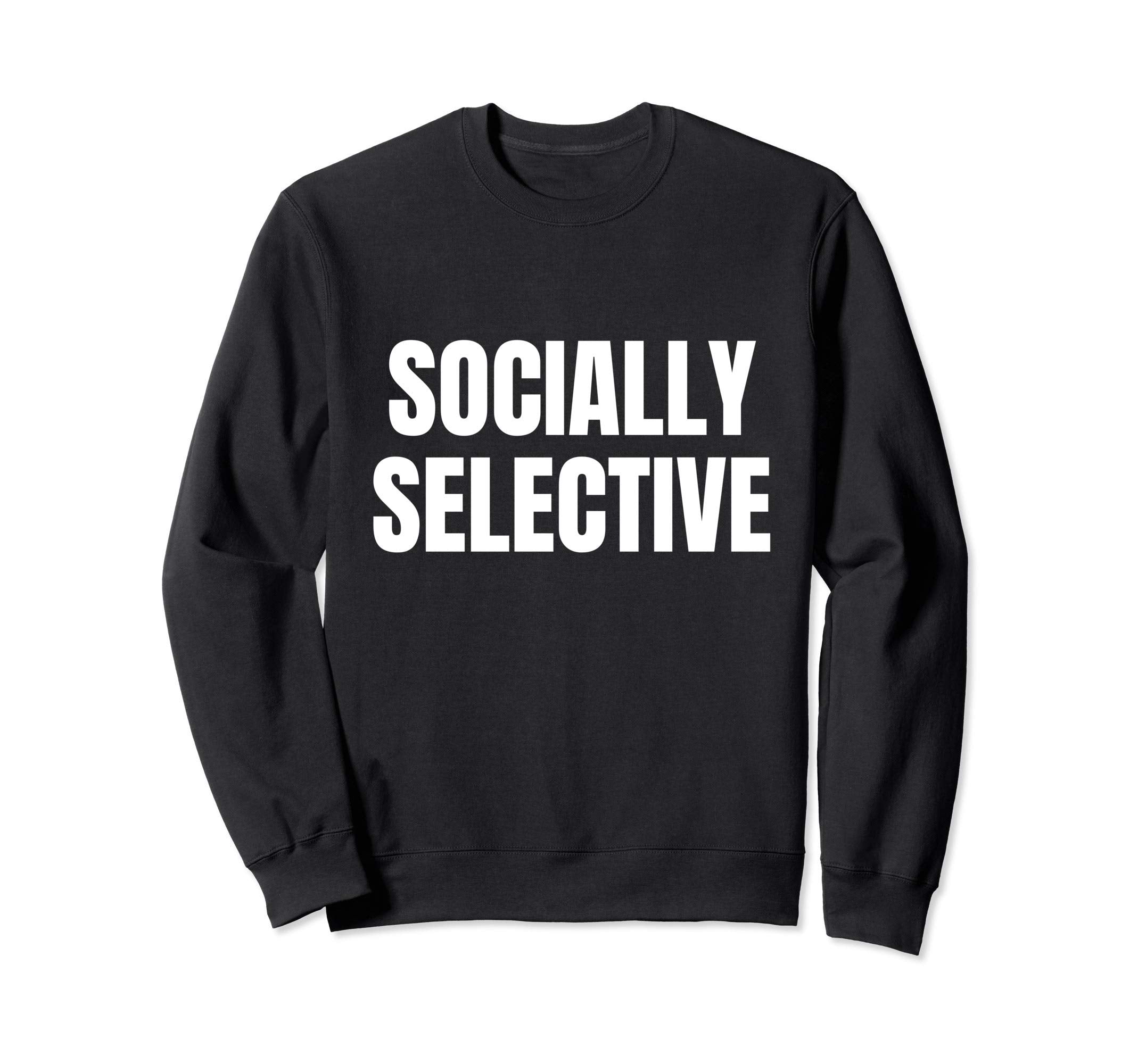 Introvert Gifts Socially Selective Sweatshirt - Graphic Print for Adults - T-Shirt, Sweatshirt, Hoodie