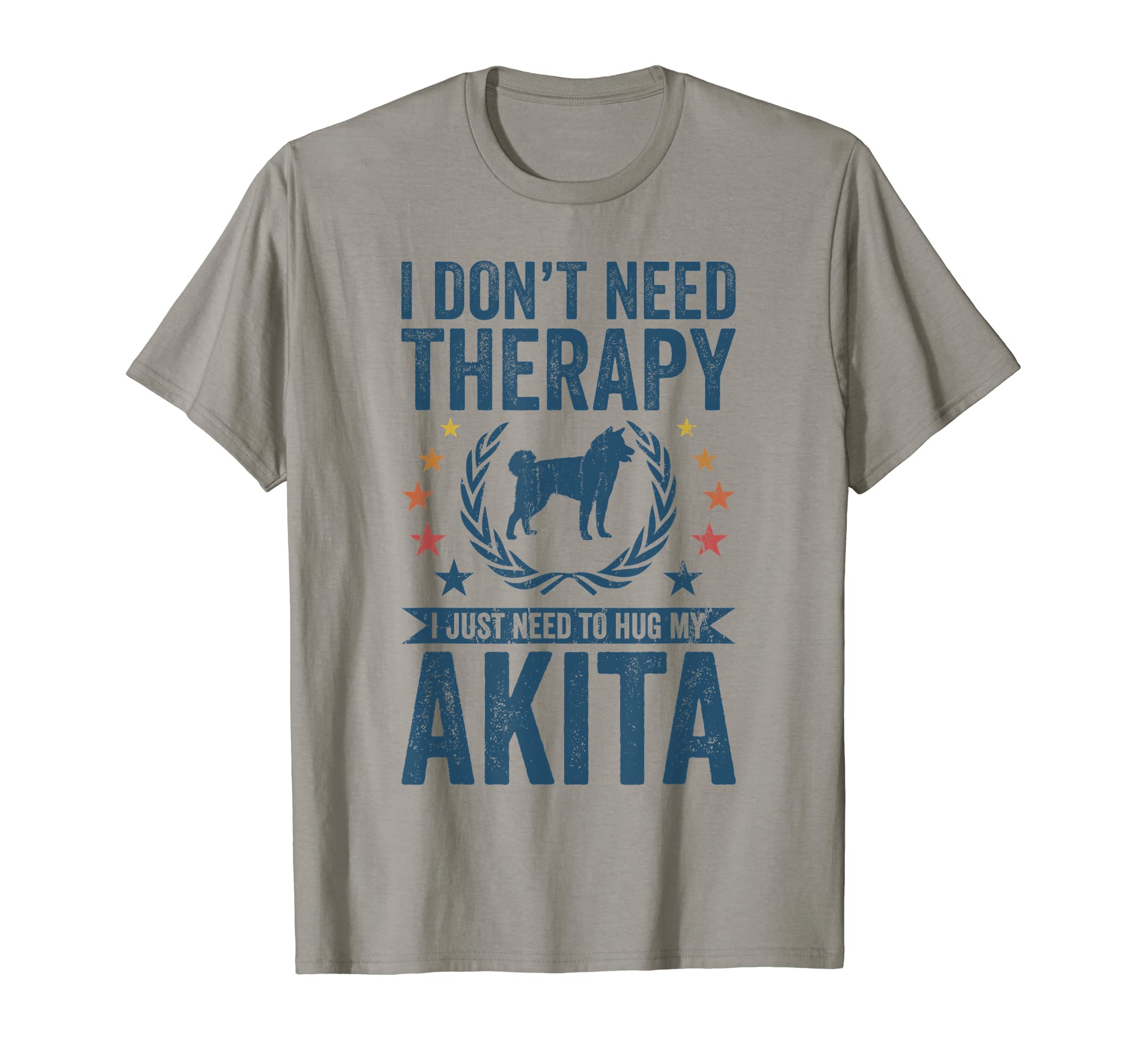 Dont Need Therapy Just Hug My Akita T-Shirt - Streetwear Style for Adults - T-Shirt, Sweatshirt, Hoodie