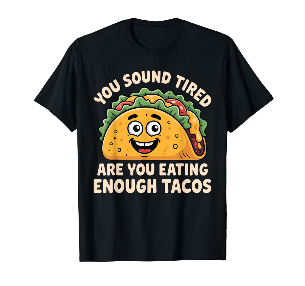 You Sound Tired Are You Eating Enough T-Shirt - Unique Graphic for Adults - T-Shirt, Sweatshirt, Hoodie